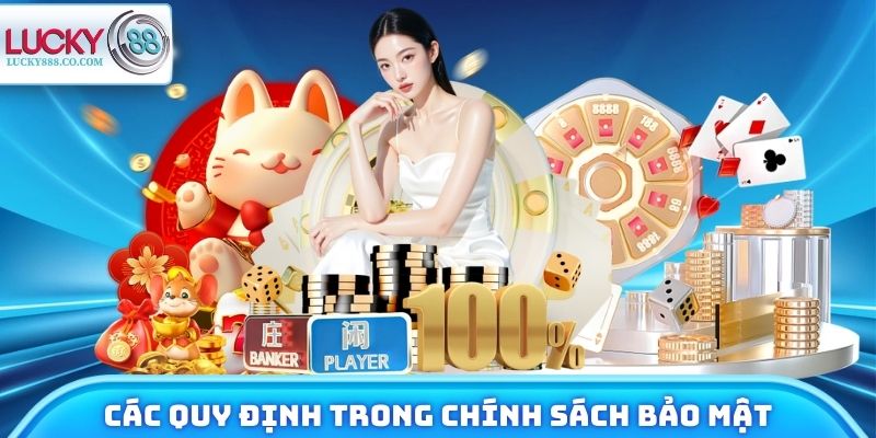 Các quy định chính trong chính sách bảo mật Lucky88