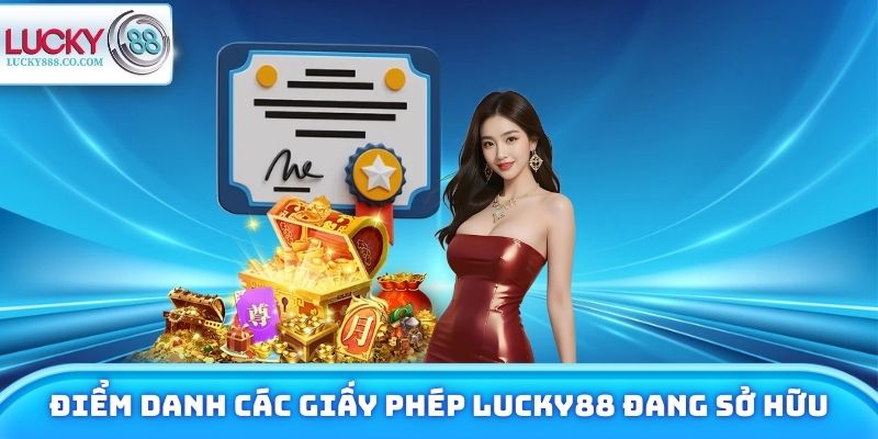 Giấy Phép Hoạt Động - Cam Kết Minh Bạch & Công Bằng 100% 4 Điểm danh các giấy phép Lucky88 đang sở hữu