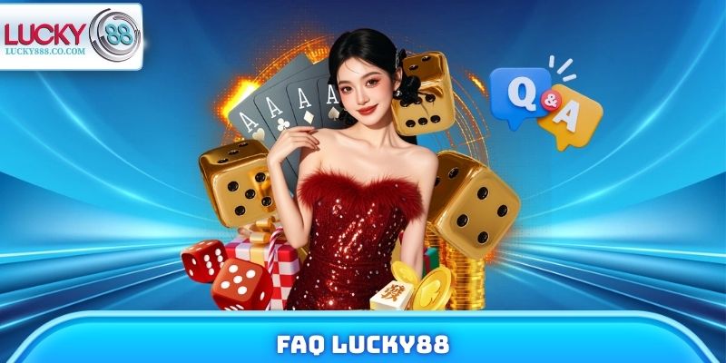 FAQ Lucky88 - Giải Đáp Mọi Thắc Mắc Khi Tham Gia Trải Nghiệm 4 FAQ Lucky88 - Giải Đáp Mọi Thắc Mắc Khi Tham Gia Trải Nghiệm