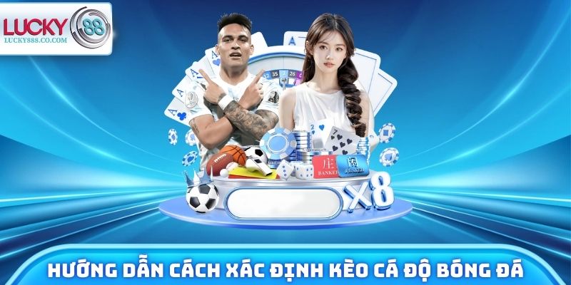 Cá Độ Bóng Đá Lucky88 - Sân Chơi Xanh Chín Trả Thưởng 1 Phút 2 Hướng dẫn cách xác định tỷ lệ kèo cá độ bóng đá