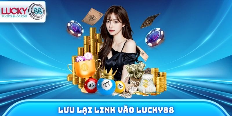 Link Vào Lucky88 - Cập Nhật Mới Nhất Không Bị Chặn 2026 3 Lưu lại đường dẫn chính thống truy cập trang game